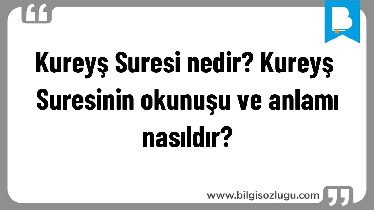 Kureyş Suresi nedir? Kureyş Suresinin okunuşu ve anlamı nasıldır?