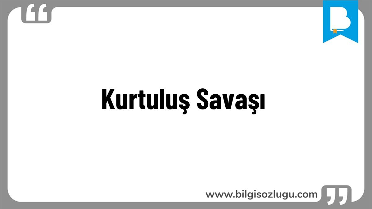 Kurtuluş Savaşı