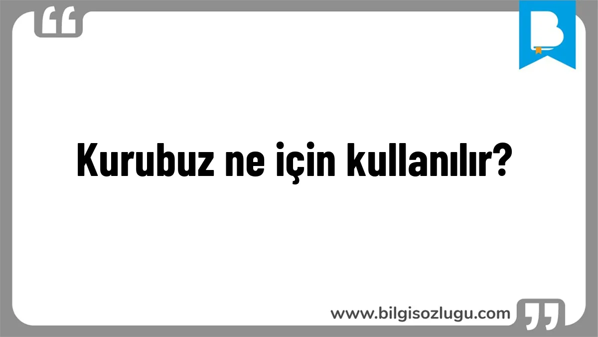 Kurubuz ne için kullanılır?