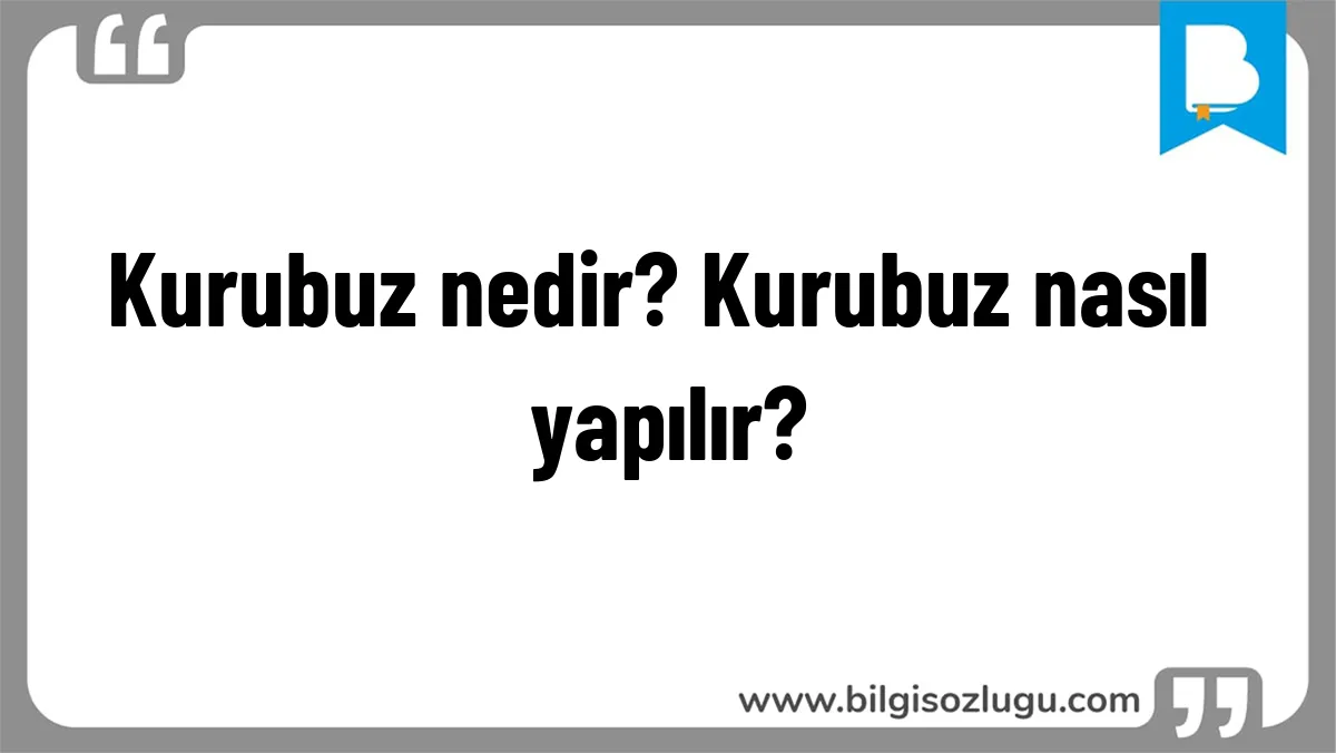 Kurubuz nedir? Kurubuz nasıl yapılır?