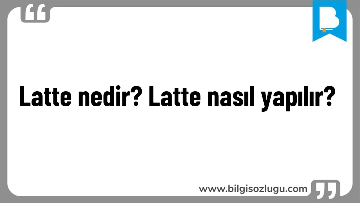 Latte nedir? Latte nasıl yapılır?