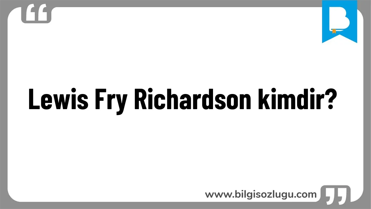 Lewis Fry Richardson kimdir?