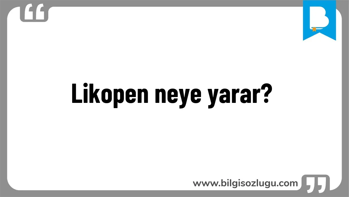 Likopen neye yarar?