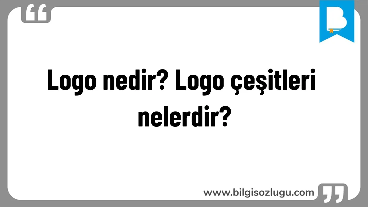 Logo nedir? Logo çeşitleri nelerdir?