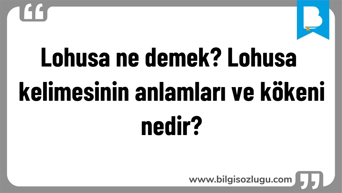 Lohusa ne demek? Lohusa kelimesinin anlamları ve kökeni nedir?
