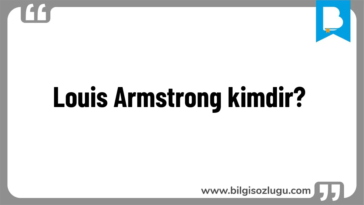 Louis Armstrong kimdir?