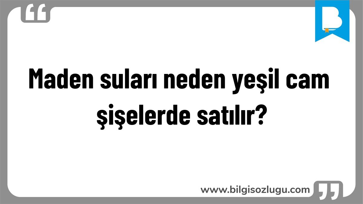 Maden suları neden yeşil cam şişelerde satılır?