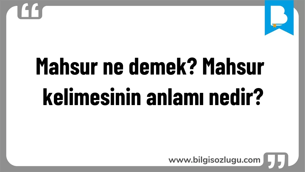 Mahsur ne demek? Mahsur kelimesinin anlamı nedir?