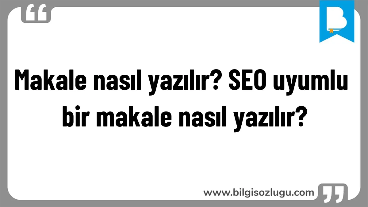 Makale nasıl yazılır? SEO uyumlu bir makale nasıl yazılır?