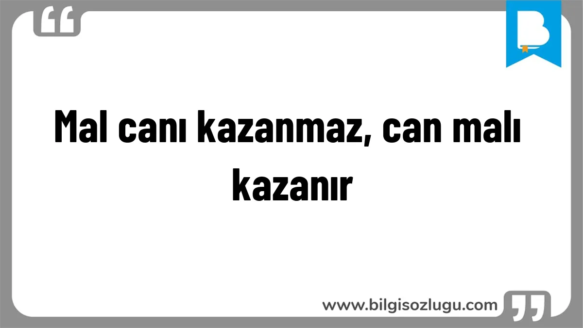 Mal canı kazanmaz, can malı kazanır