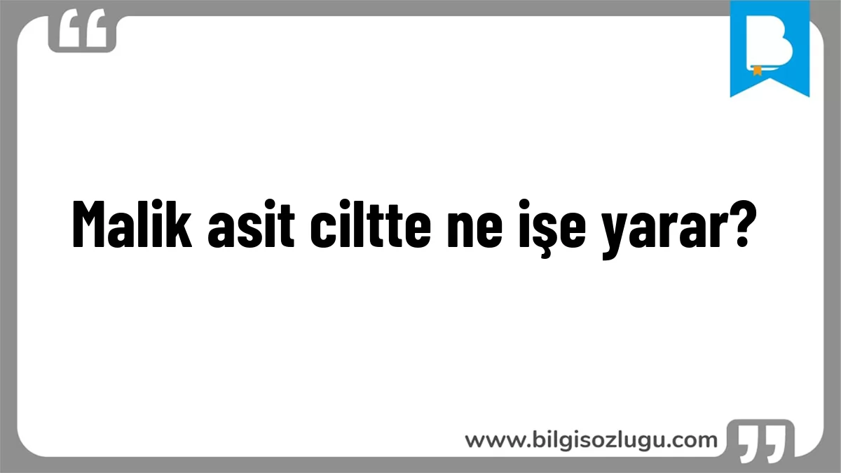 Malik asit ciltte ne işe yarar?