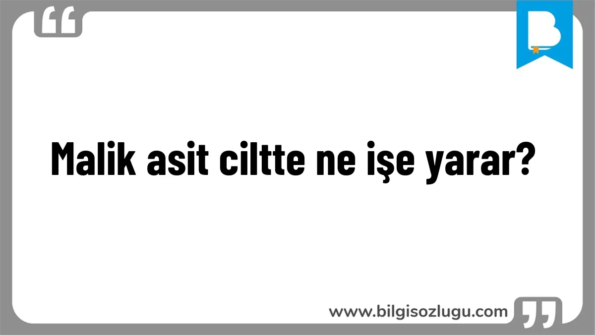Malik asit ciltte ne işe yarar?