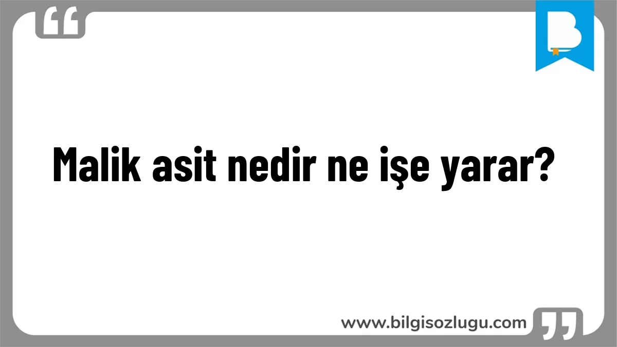 Malik asit nedir ne işe yarar?