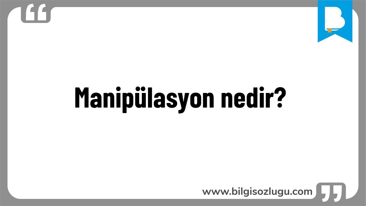 Manipülasyon nedir?