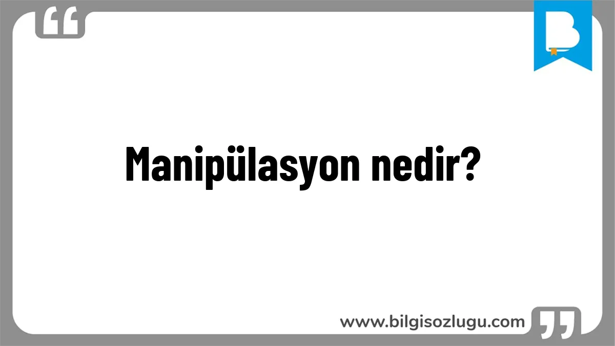 Manipülasyon nedir?