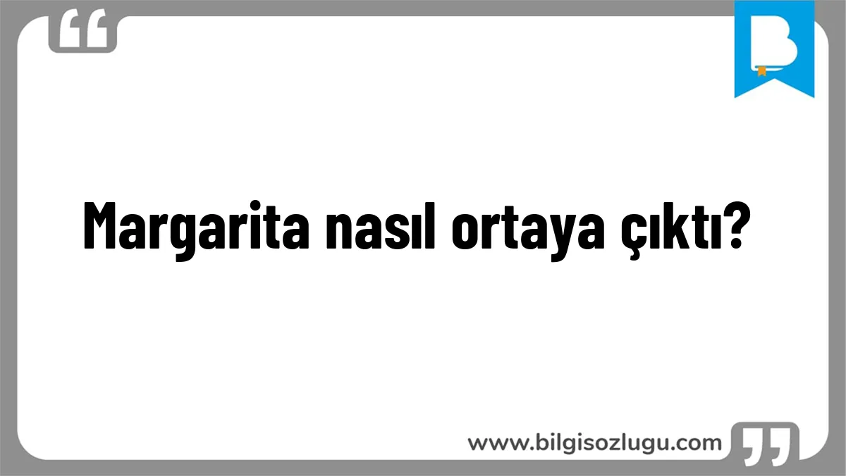 Margarita nasıl ortaya çıktı?