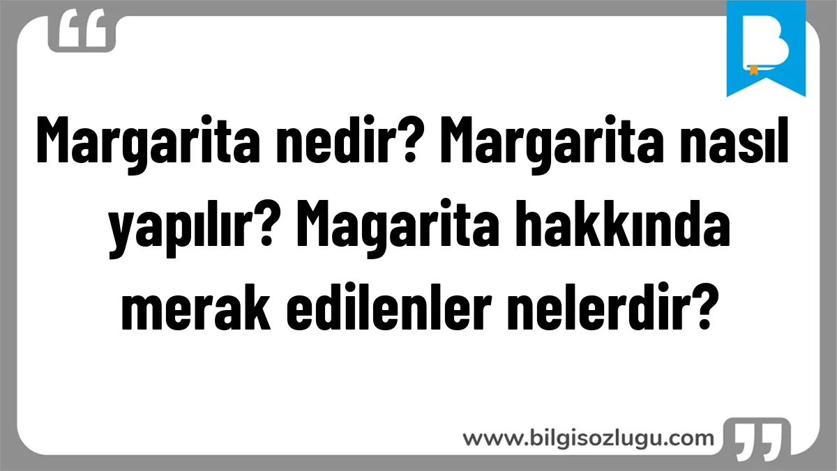Margarita nedir? Margarita nasıl yapılır? Magarita hakkında merak edilenler nelerdir?
