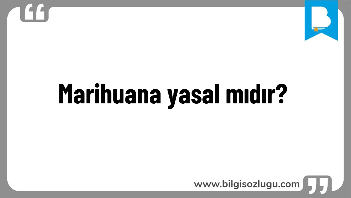 Marihuana yasal mıdır?