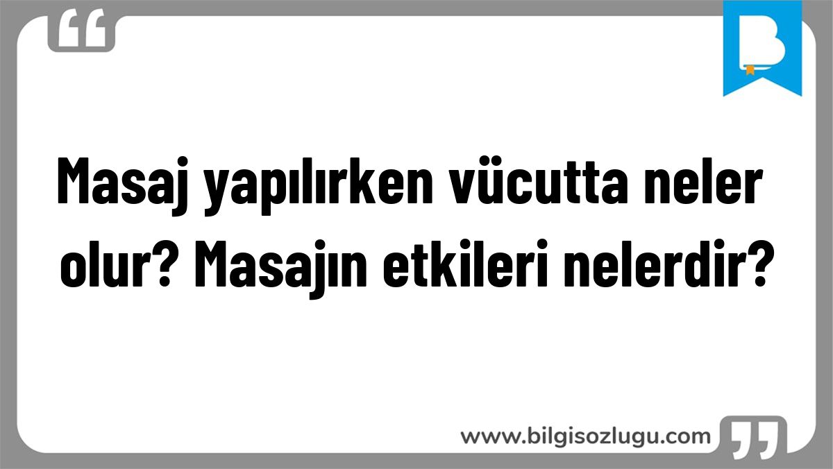 Masaj yapılırken vücutta neler olur? Masajın etkileri nelerdir?