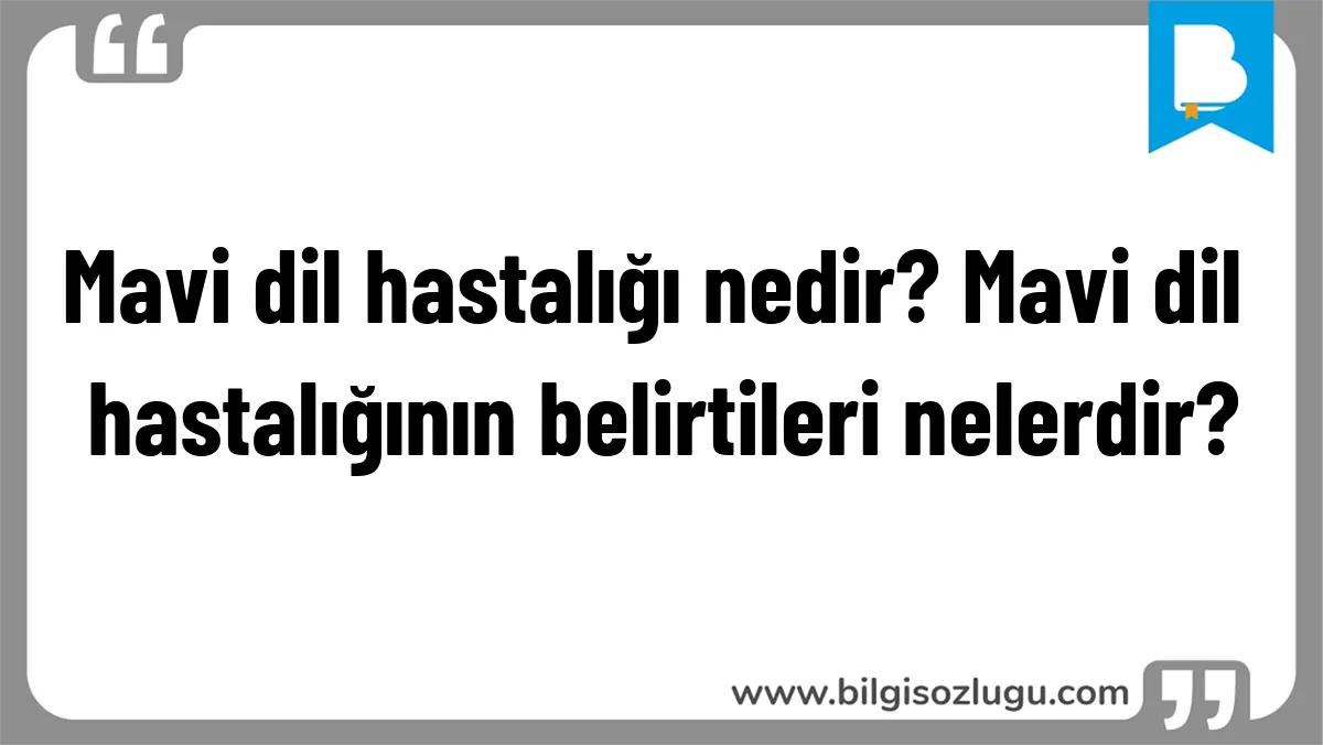 Mavi dil hastalığı nedir? Mavi dil hastalığının belirtileri nelerdir?