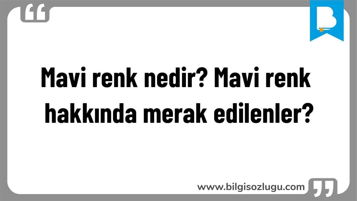Mavi renk nedir? Mavi renk hakkında merak edilenler?
