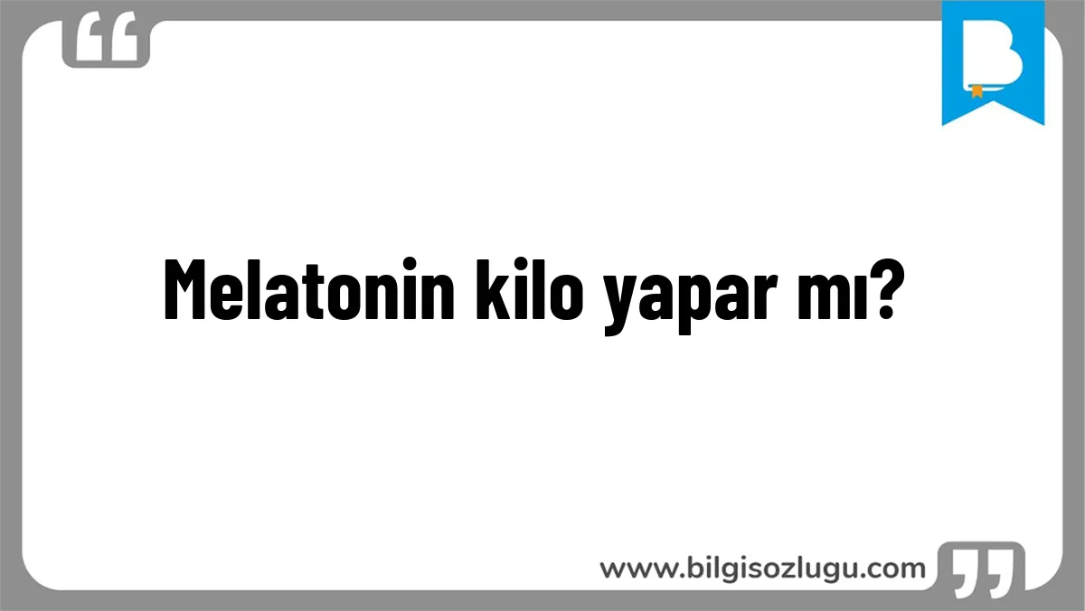 Melatonin kilo yapar mı?