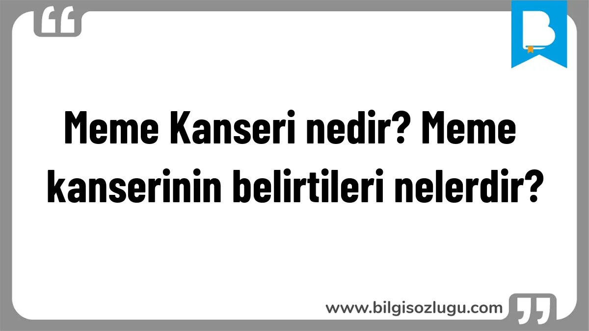 Meme Kanseri nedir? Meme kanserinin belirtileri nelerdir?