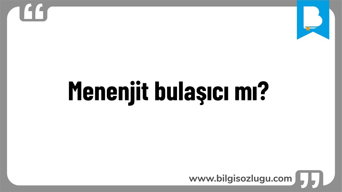 Menenjit bulaşıcı mı?
