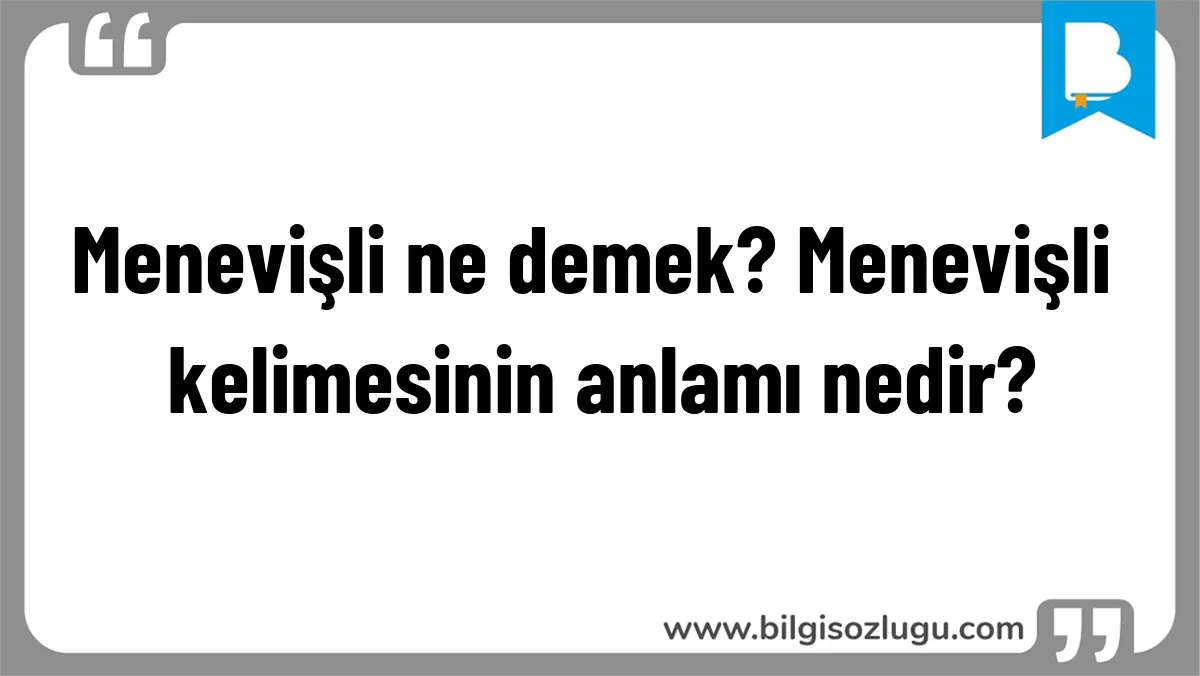 Menevişli ne demek? Menevişli kelimesinin anlamı nedir?