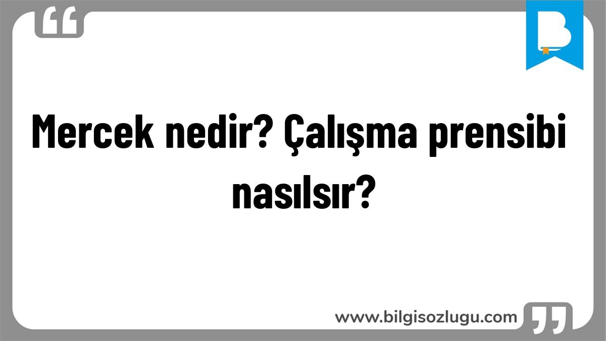 Mercek nedir? Çalışma prensibi nasılsır?
