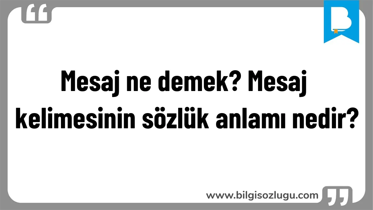 Mesaj ne demek? Mesaj kelimesinin sözlük anlamı nedir?