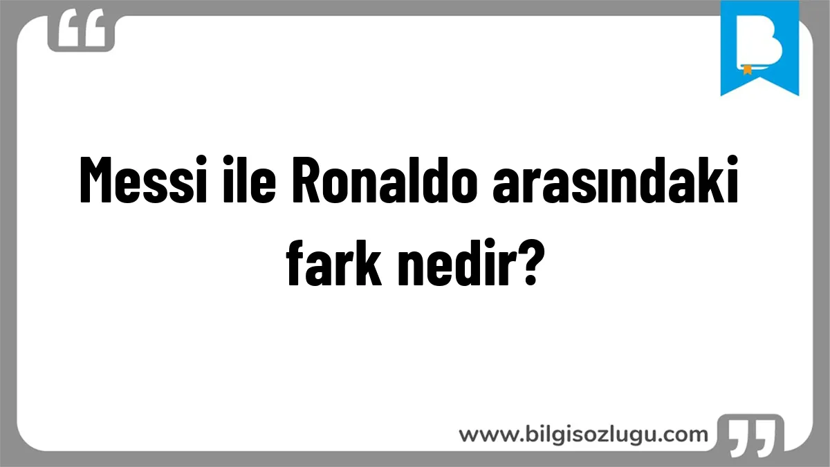 Messi ile Ronaldo arasındaki fark nedir?