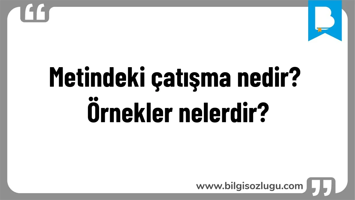 Metindeki çatışma nedir? Örnekler nelerdir?