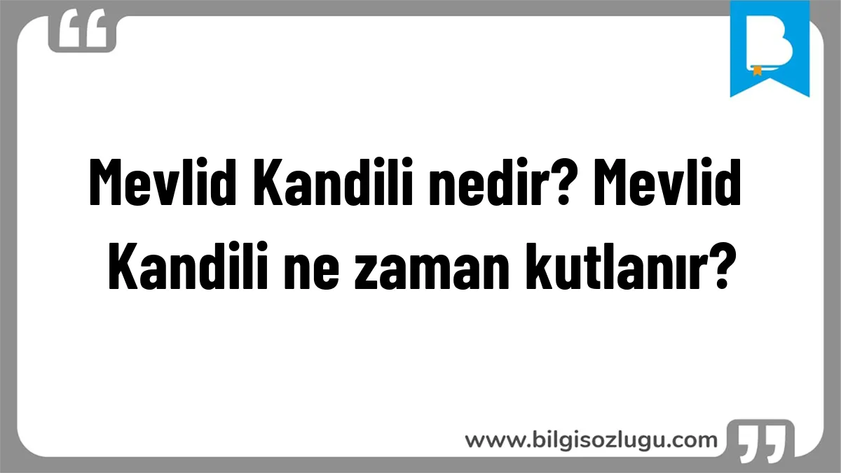 Mevlid Kandili nedir? Mevlid Kandili ne zaman kutlanır?
