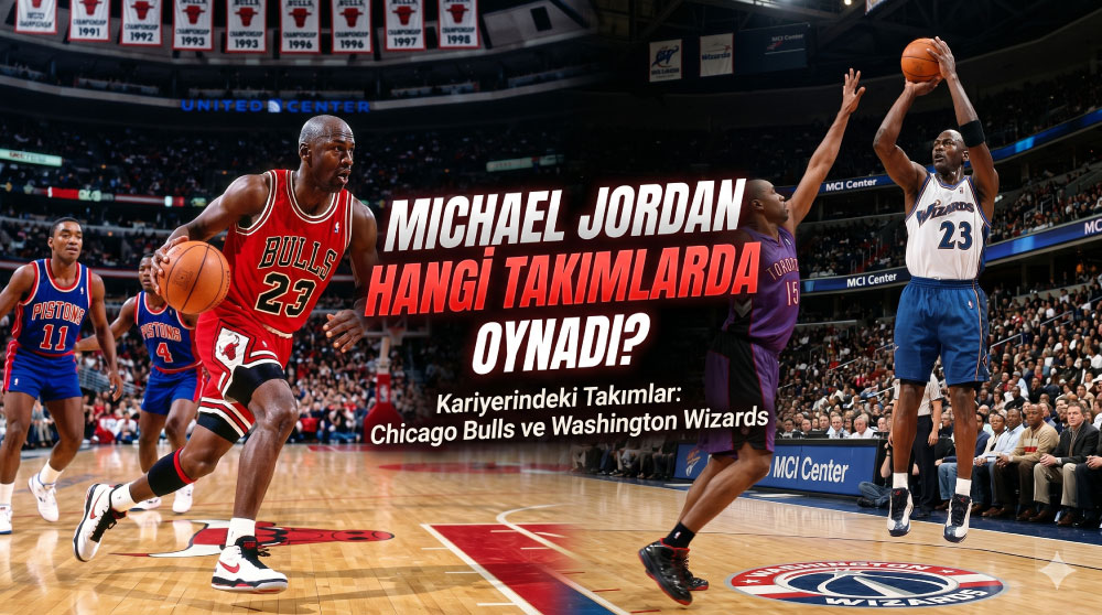 Micheal Jordan Hangi Takımlarda Oynadı?