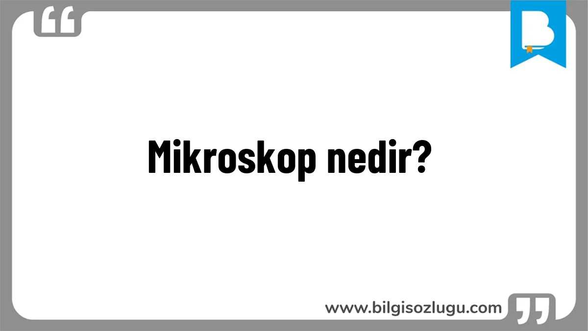 Mikroskop nedir?