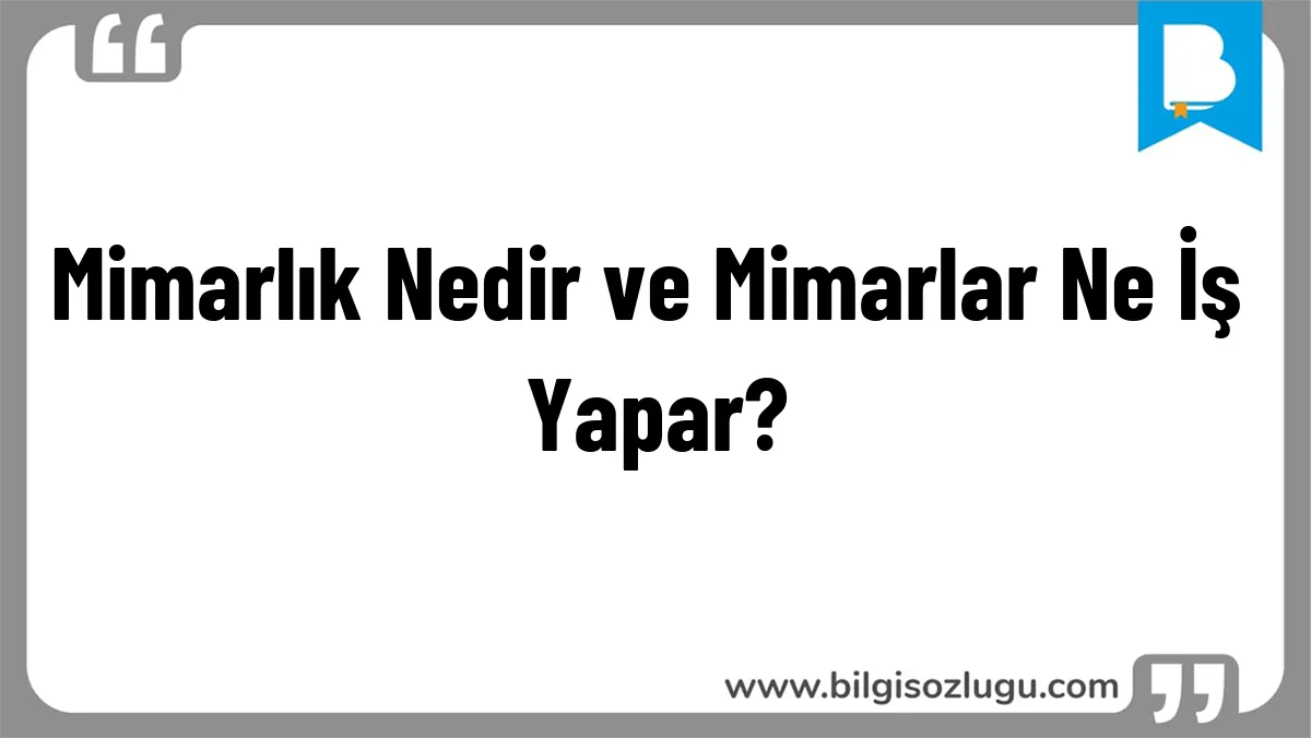 Mimarlık Nedir ve Mimarlar Ne İş Yapar?