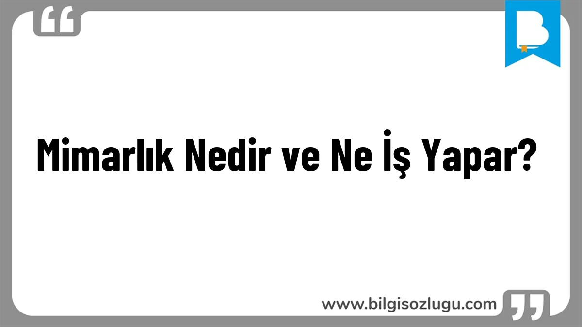 Mimarlık Nedir ve Ne İş Yapar?