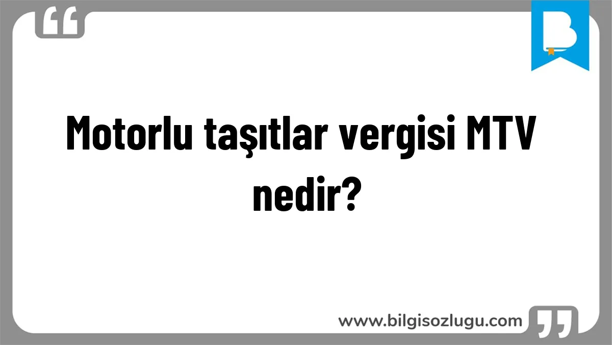 Motorlu taşıtlar vergisi MTV nedir?