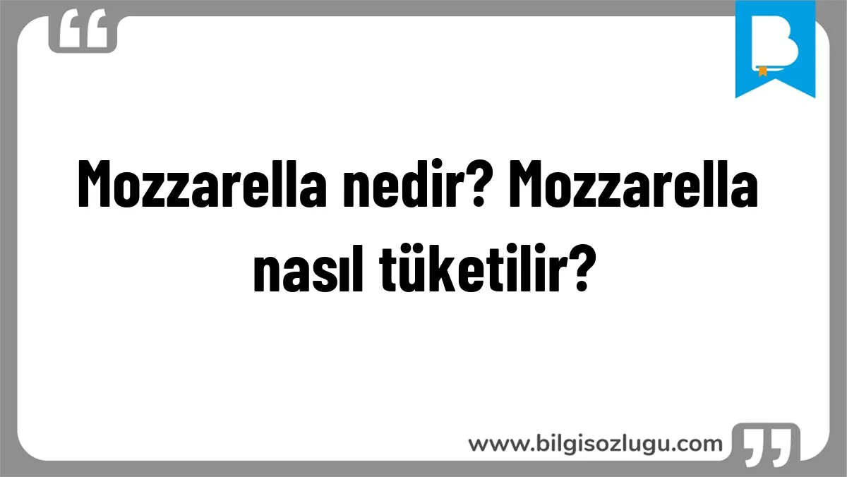 Mozzarella nedir? Mozzarella nasıl tüketilir?
