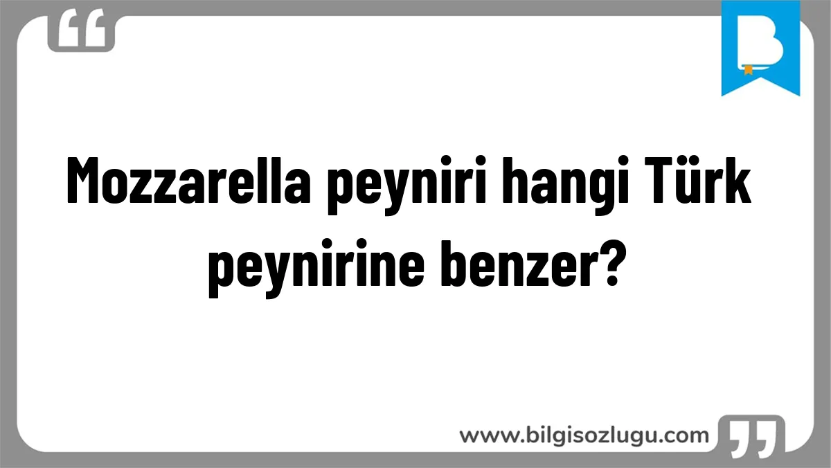 Mozzarella peyniri hangi Türk peynirine benzer?
