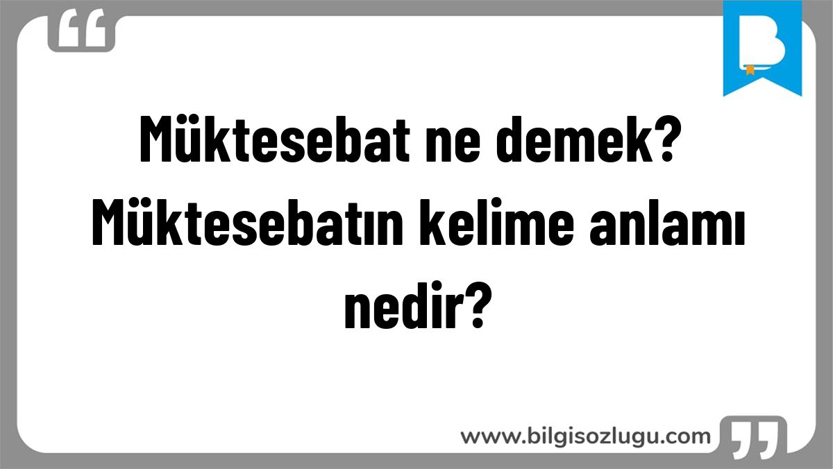 Müktesebat ne demek? Müktesebatın kelime anlamı nedir?