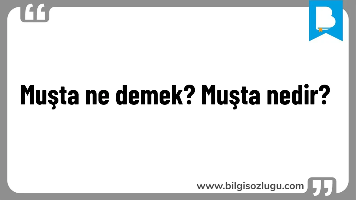Muşta ne demek? Muşta nedir?