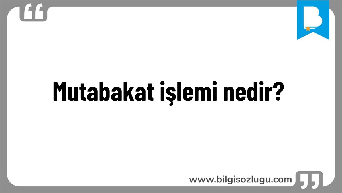 Mutabakat işlemi nedir?