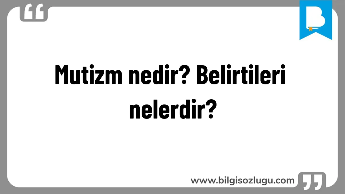Mutizm nedir? Belirtileri nelerdir?
