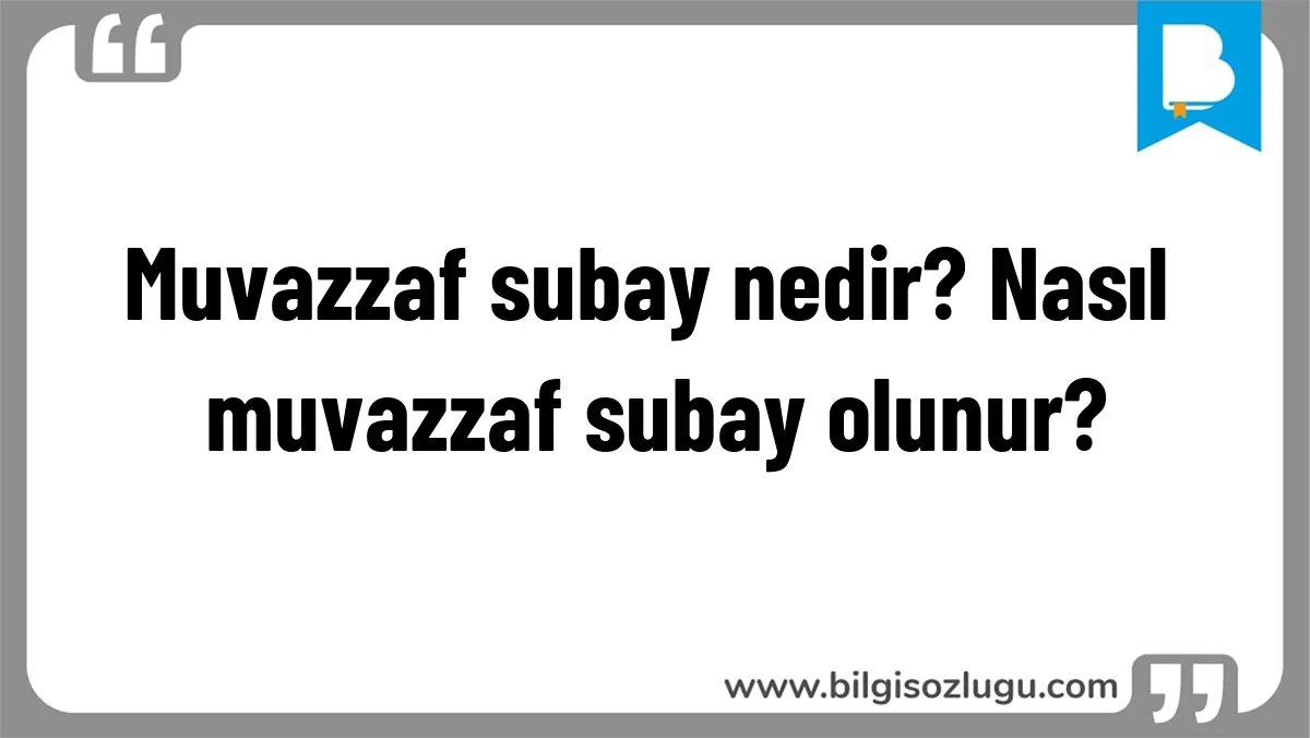 Muvazzaf subay nedir? Nasıl muvazzaf subay olunur?