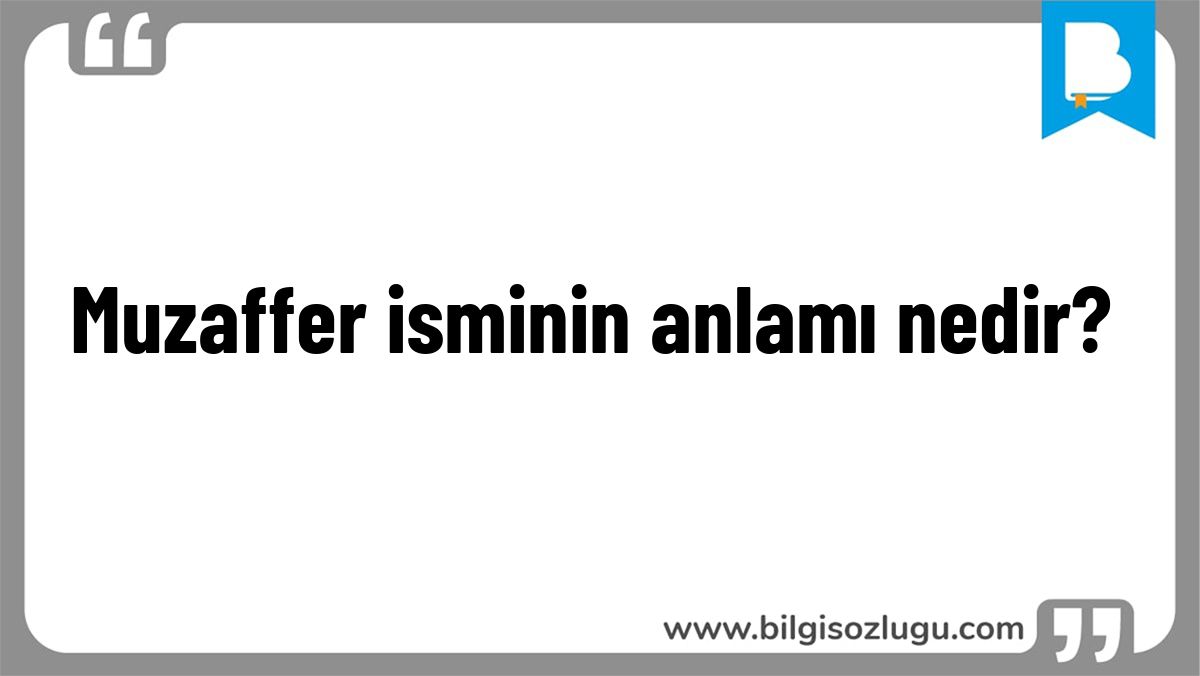 Muzaffer isminin anlamı nedir?