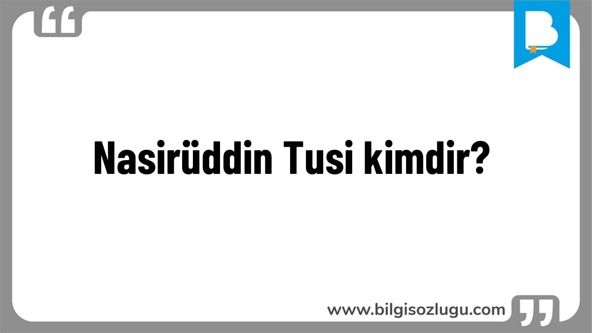 Nasirüddin Tusi kimdir?