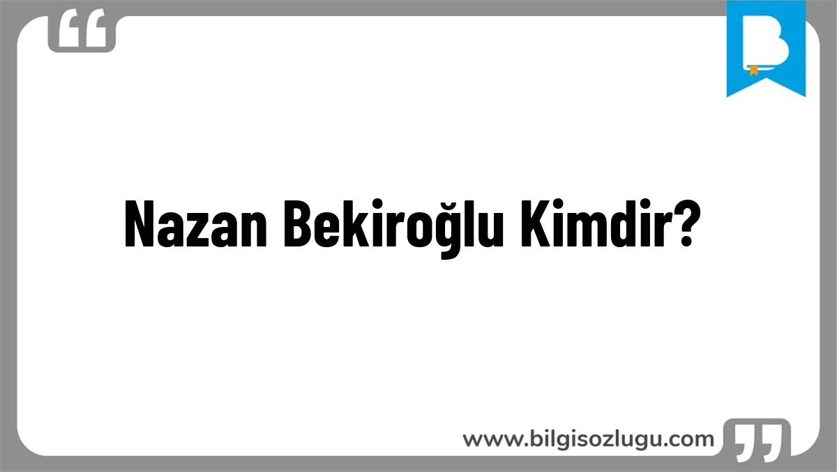 Nazan Bekiroğlu Kimdir?