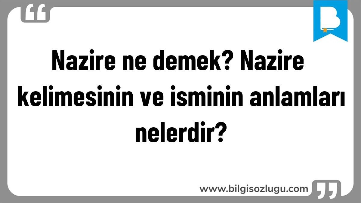 Nazire ne demek? Nazire kelimesinin ve isminin anlamları nelerdir?